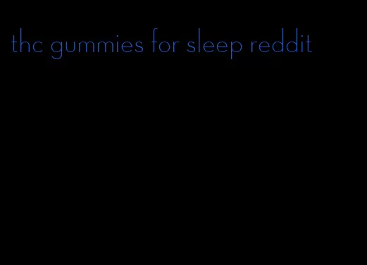 thc gummies for sleep reddit