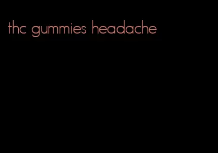 thc gummies headache