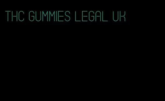 thc gummies legal uk