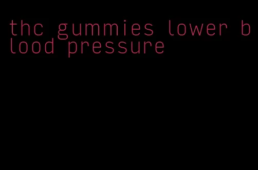 thc gummies lower blood pressure