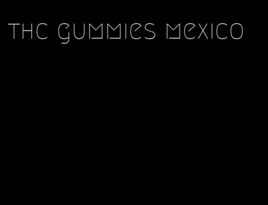 thc gummies mexico