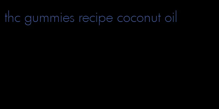 thc gummies recipe coconut oil