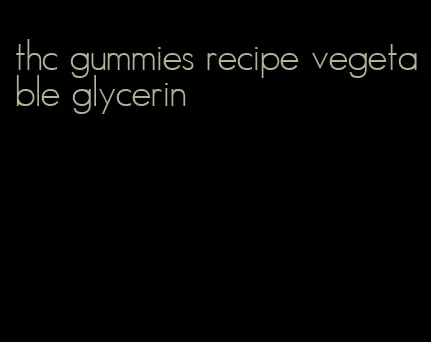 thc gummies recipe vegetable glycerin