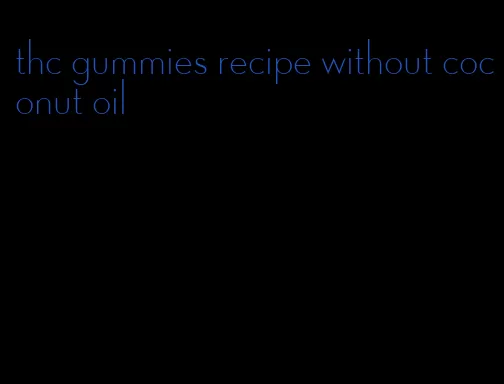 thc gummies recipe without coconut oil