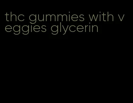 thc gummies with veggies glycerin