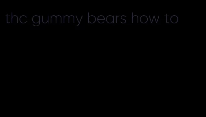 thc gummy bears how to