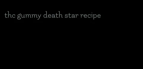 thc gummy death star recipe