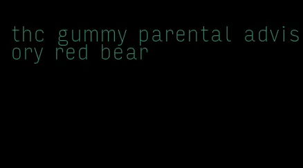 thc gummy parental advisory red bear