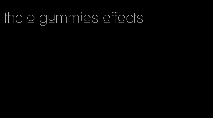 thc o gummies effects