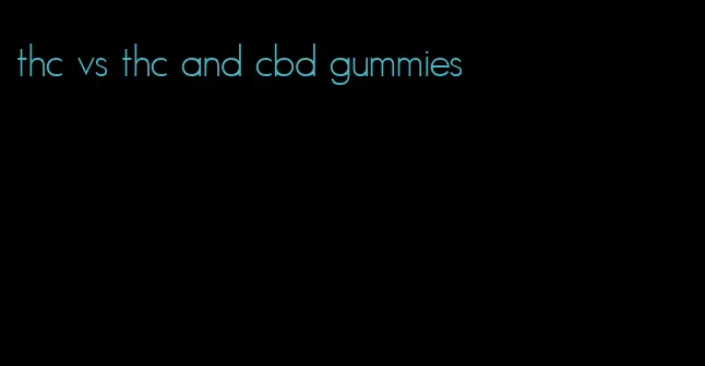 thc vs thc and cbd gummies