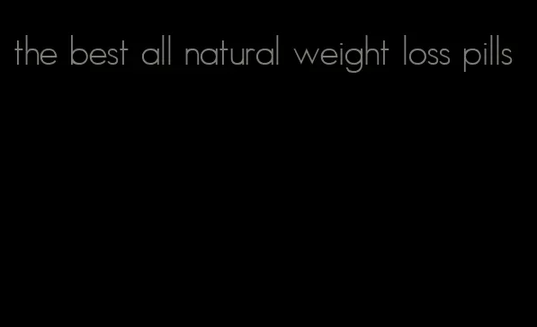 the best all natural weight loss pills