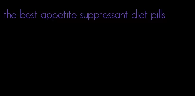 the best appetite suppressant diet pills