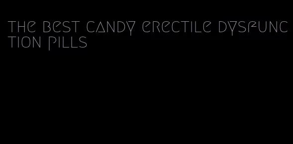 the best candy erectile dysfunction pills