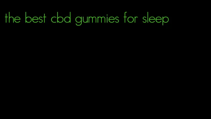 the best cbd gummies for sleep