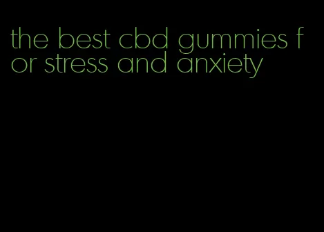 the best cbd gummies for stress and anxiety