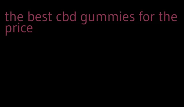 the best cbd gummies for the price