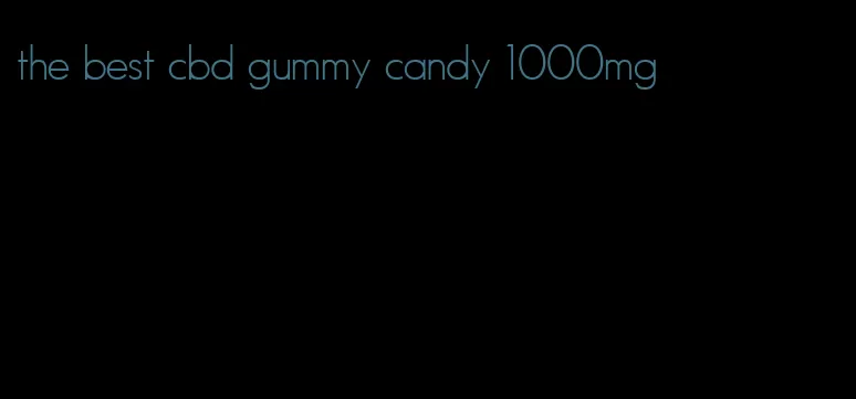 the best cbd gummy candy 1000mg