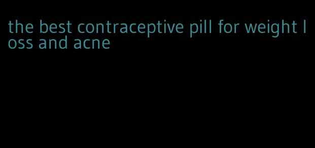 the best contraceptive pill for weight loss and acne