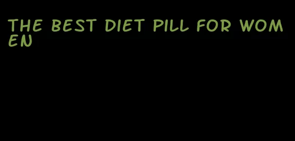 the best diet pill for women