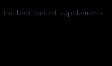 the best diet pill supplements