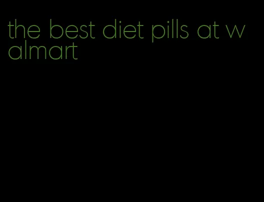 the best diet pills at walmart