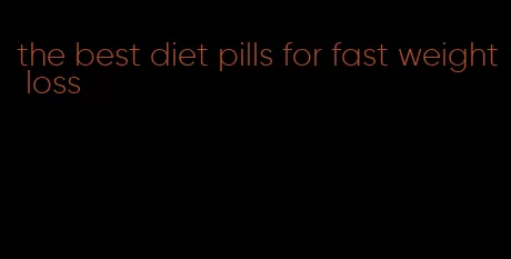 the best diet pills for fast weight loss