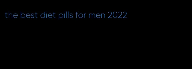 the best diet pills for men 2022