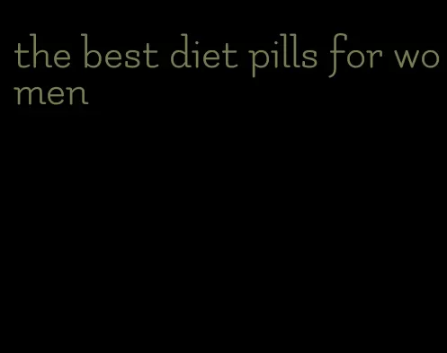 the best diet pills for women