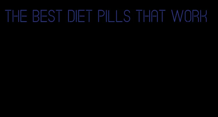 the best diet pills that work