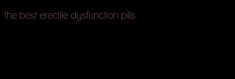 the best erectile dysfunction pills