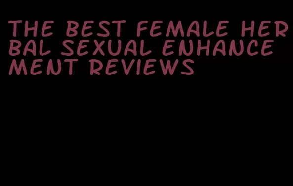 the best female herbal sexual enhancement reviews