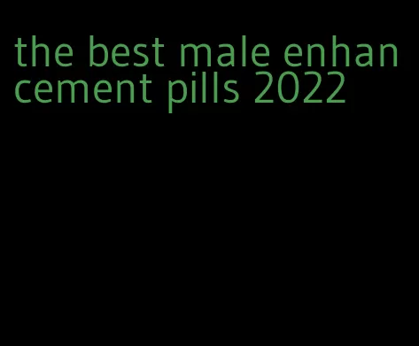 the best male enhancement pills 2022