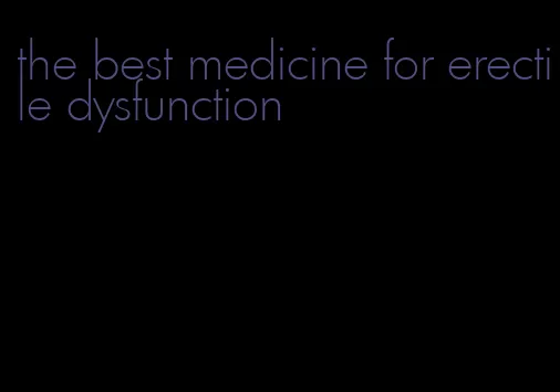 the best medicine for erectile dysfunction