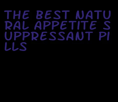 the best natural appetite suppressant pills