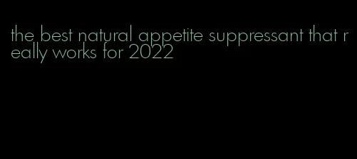 the best natural appetite suppressant that really works for 2022