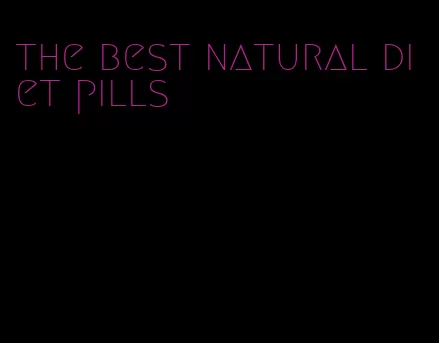 the best natural diet pills