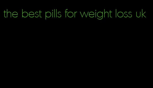 the best pills for weight loss uk