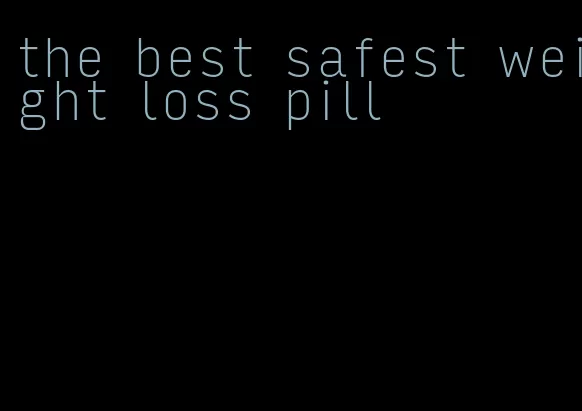 the best safest weight loss pill