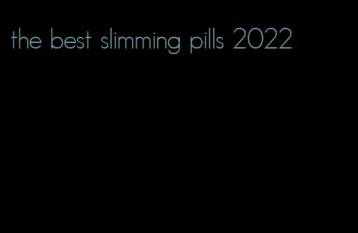 the best slimming pills 2022