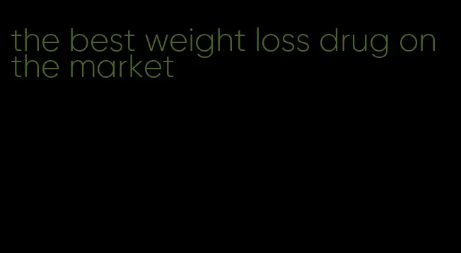 the best weight loss drug on the market