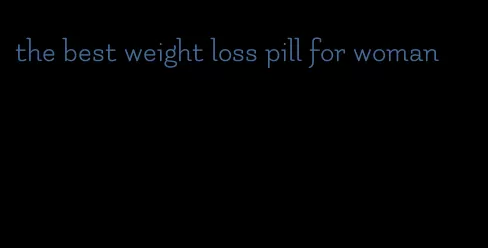 the best weight loss pill for woman