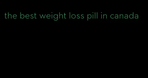 the best weight loss pill in canada