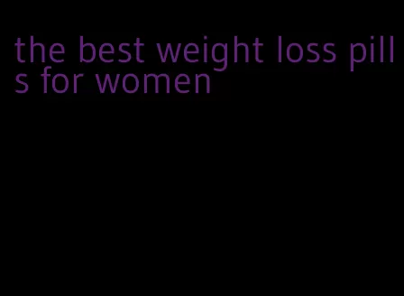 the best weight loss pills for women