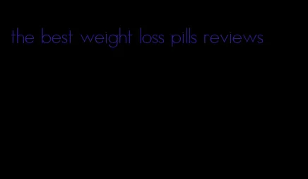 the best weight loss pills reviews