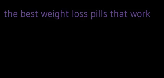 the best weight loss pills that work