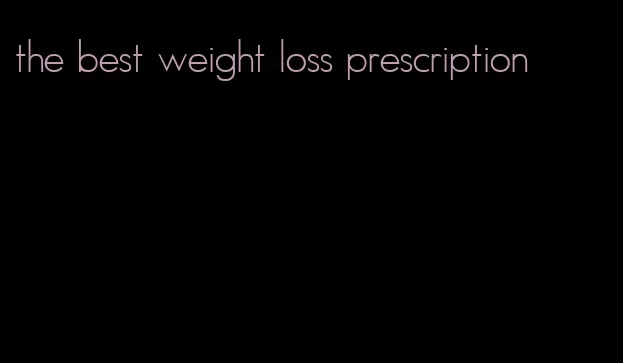 the best weight loss prescription