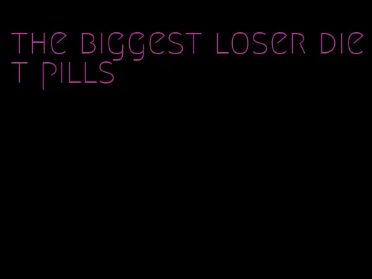 the biggest loser diet pills