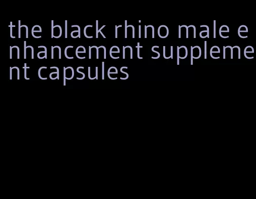 the black rhino male enhancement supplement capsules