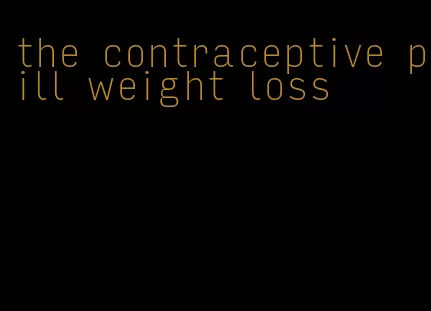 the contraceptive pill weight loss