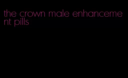 the crown male enhancement pills